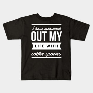 I have measured out my life with coffee spoons Kids T-Shirt